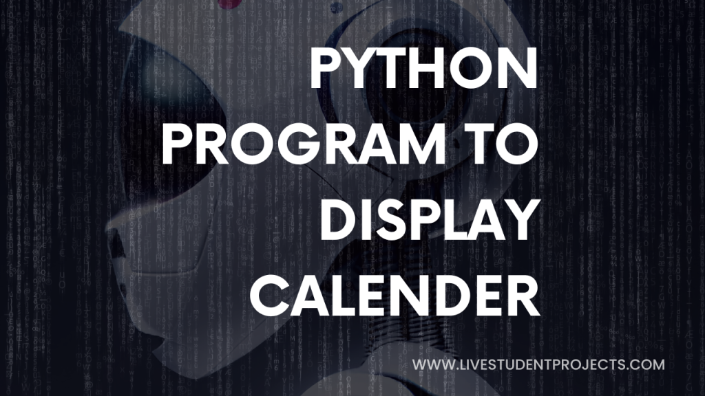Python Program To Display Calendar – Live student Projects