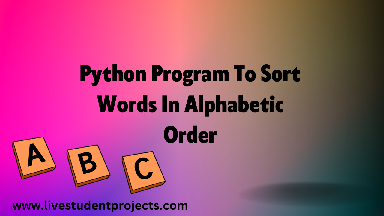 Python Program To Sort Words In Alphabetic Order